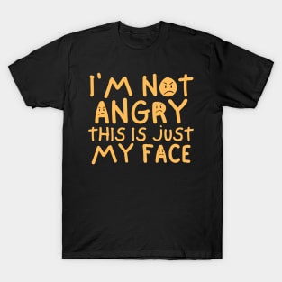 I'm Not Angry This Is Just My Face T-Shirt